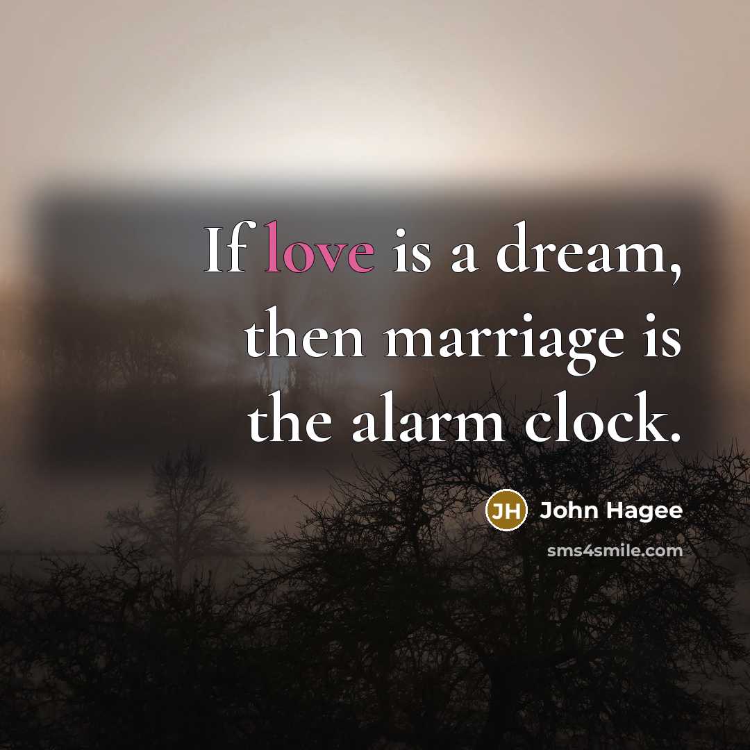 “If love is a dream, then marriage is the alarm…” quote by John Hagee