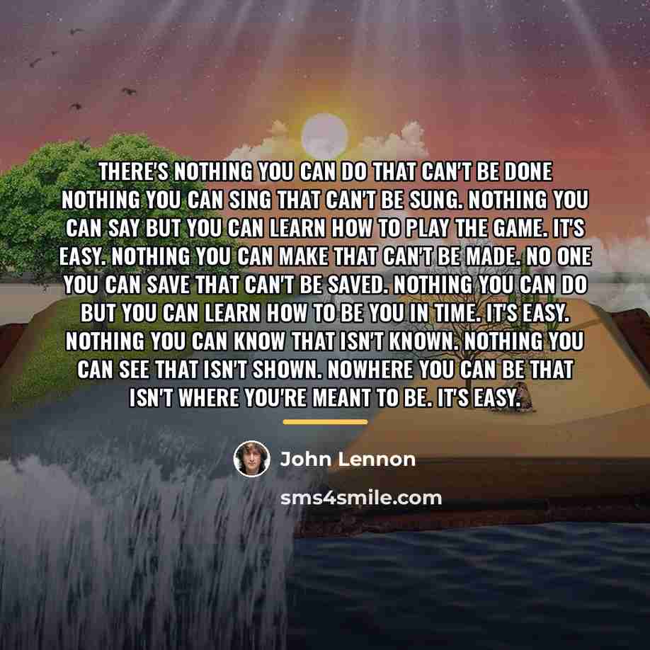 “There's nothing you can do that can't be done Nothing…” quote by John Lennon