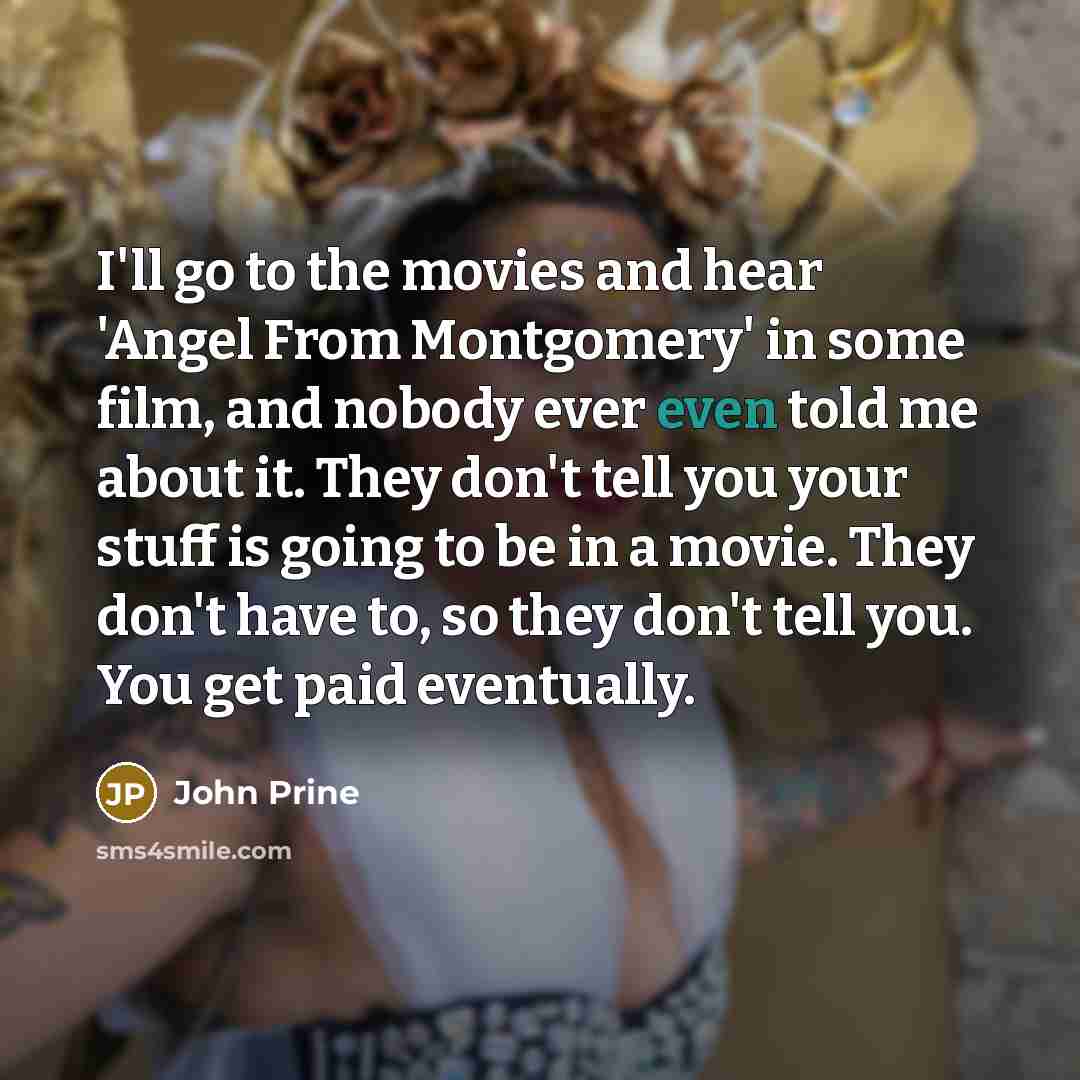 “I'll go to the movies and hear 'Angel From Montgomery'…” quote by John Prine