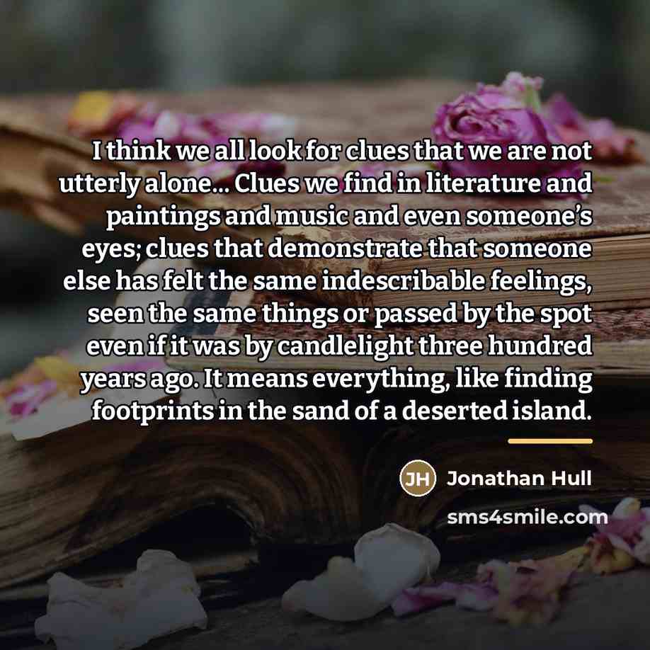 “I think we all look for clues that we are…” quote by Jonathan Hull