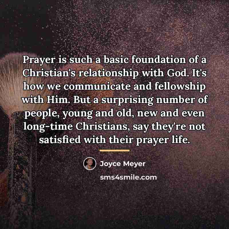 “Prayer is such a basic foundation of a Christian's relationship…” quote by Joyce Meyer