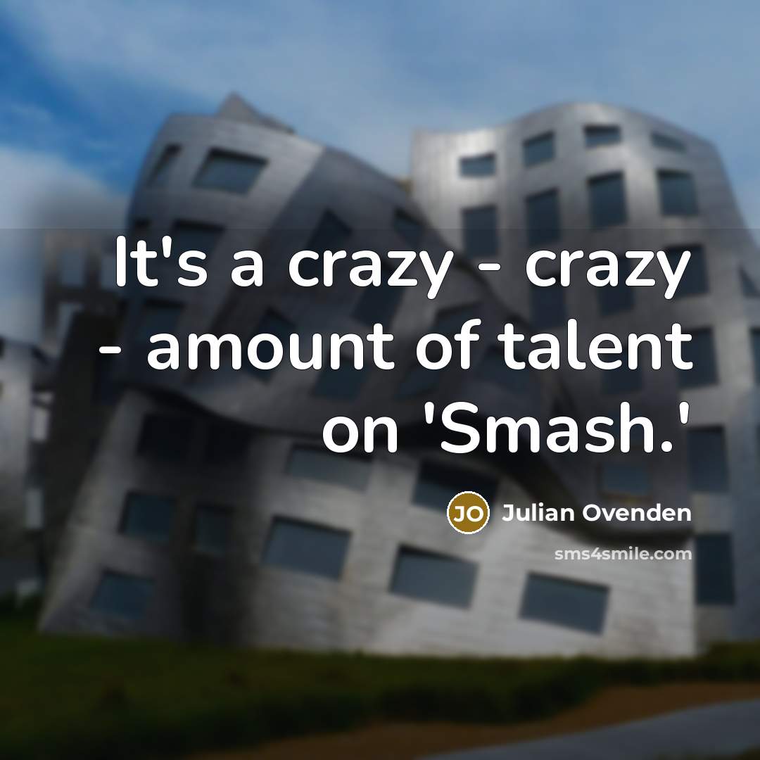 “It's a crazy - crazy - amount of talent on…” quote by Julian Ovenden