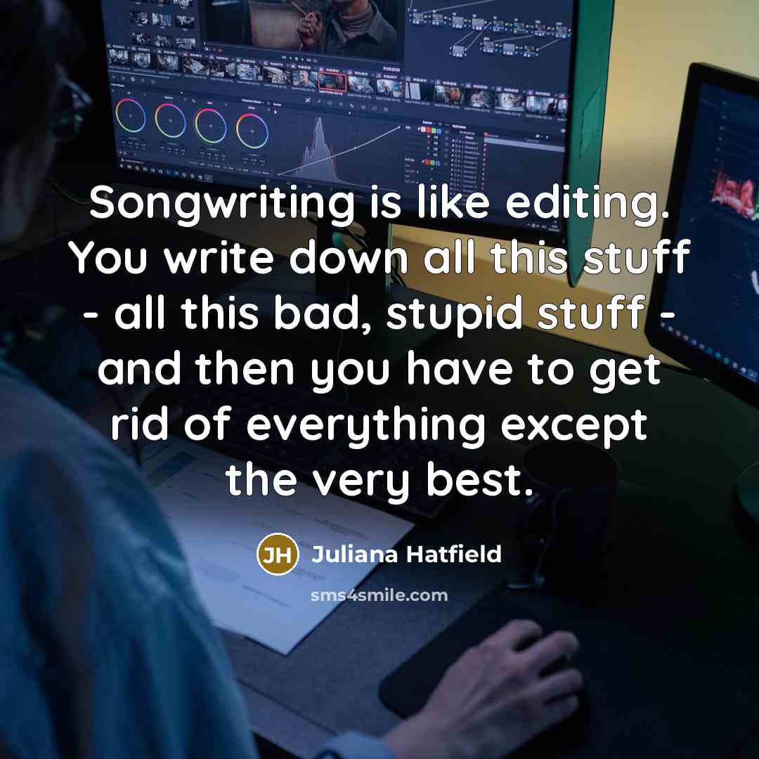 “Songwriting is like editing. You write down all this stuff…” quote by Juliana Hatfield