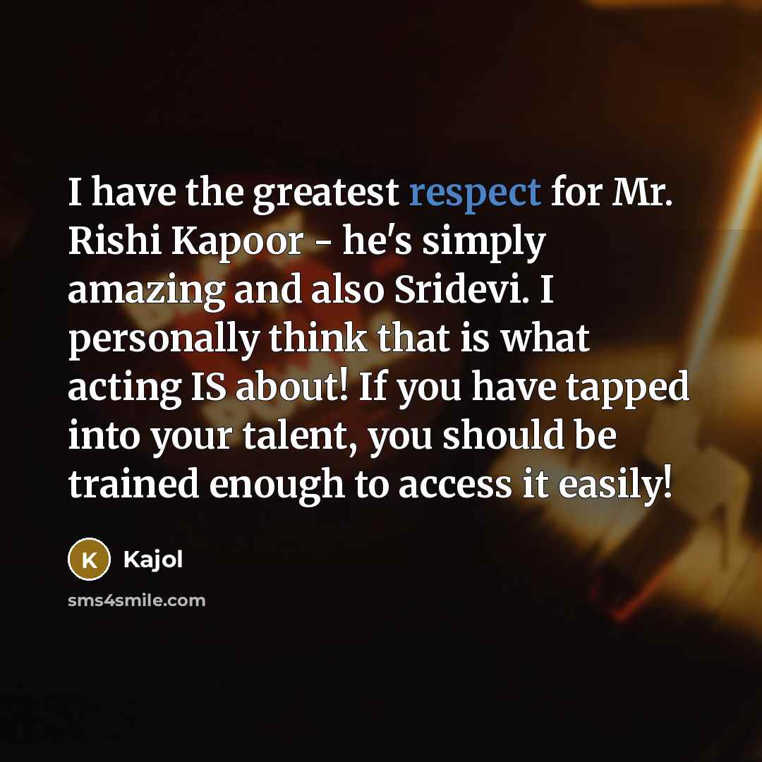 “I have the greatest respect for Mr. Rishi Kapoor -…” quote by Kajol