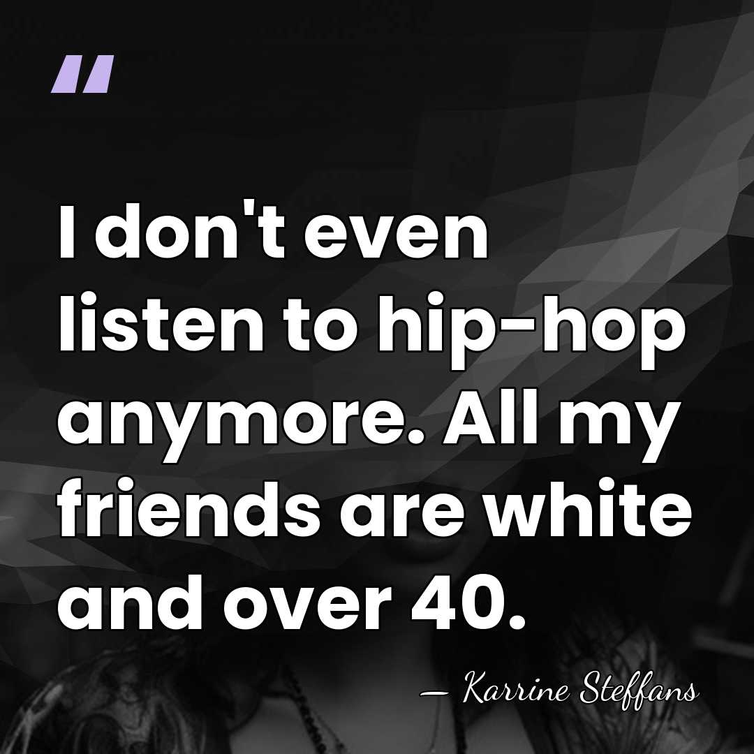 I don't even listen to hip-hop anymore. All my friends are white&hellip; - Karrine Steffans