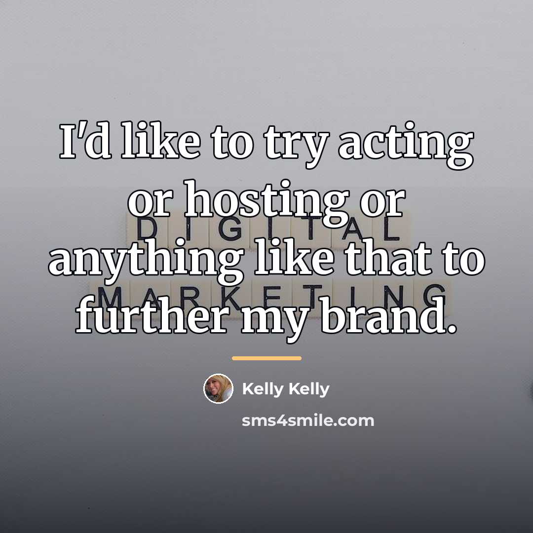 “I'd like to try acting or hosting or anything like…” quote by Kelly Kelly