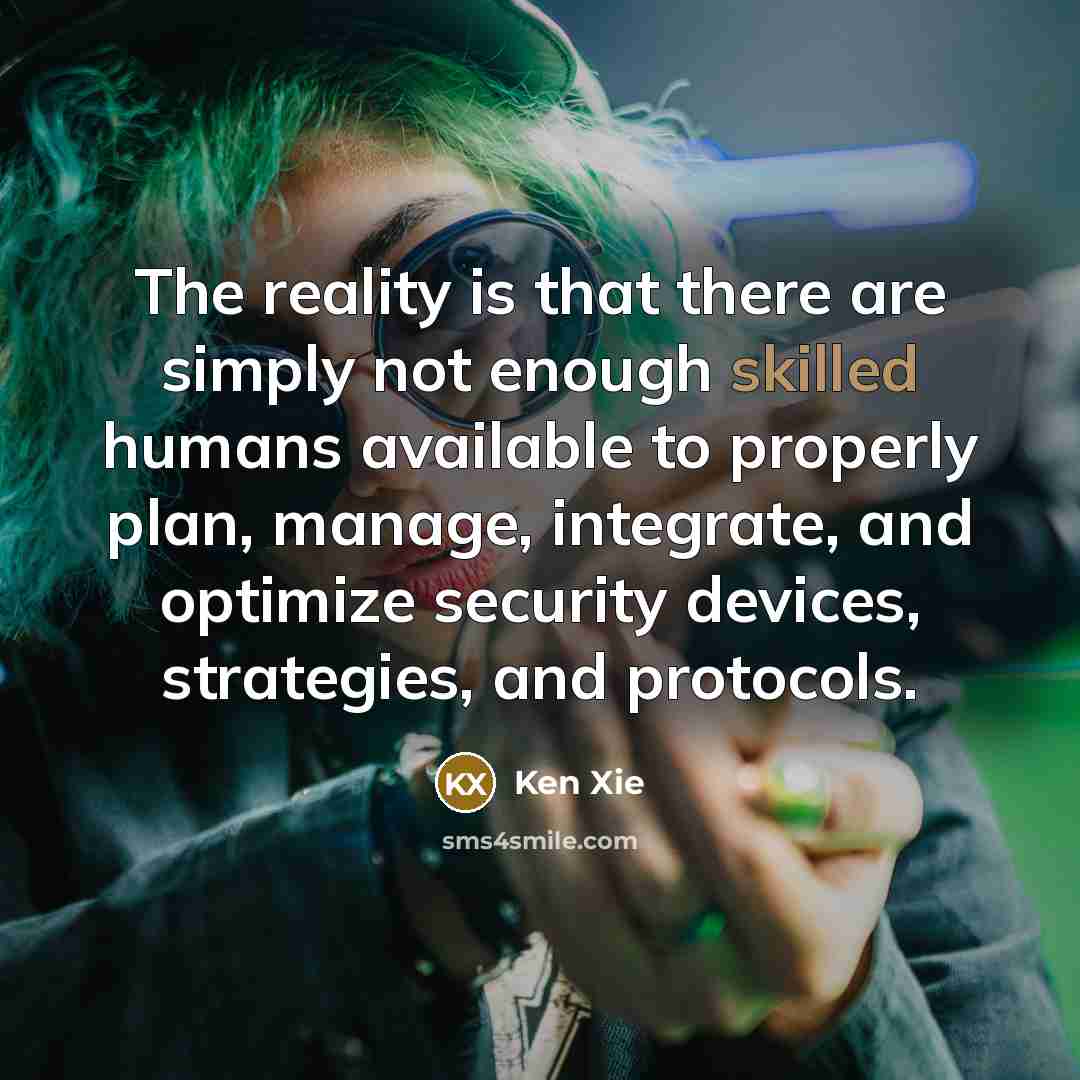 “The reality is that there are simply not enough skilled…” quote by Ken Xie