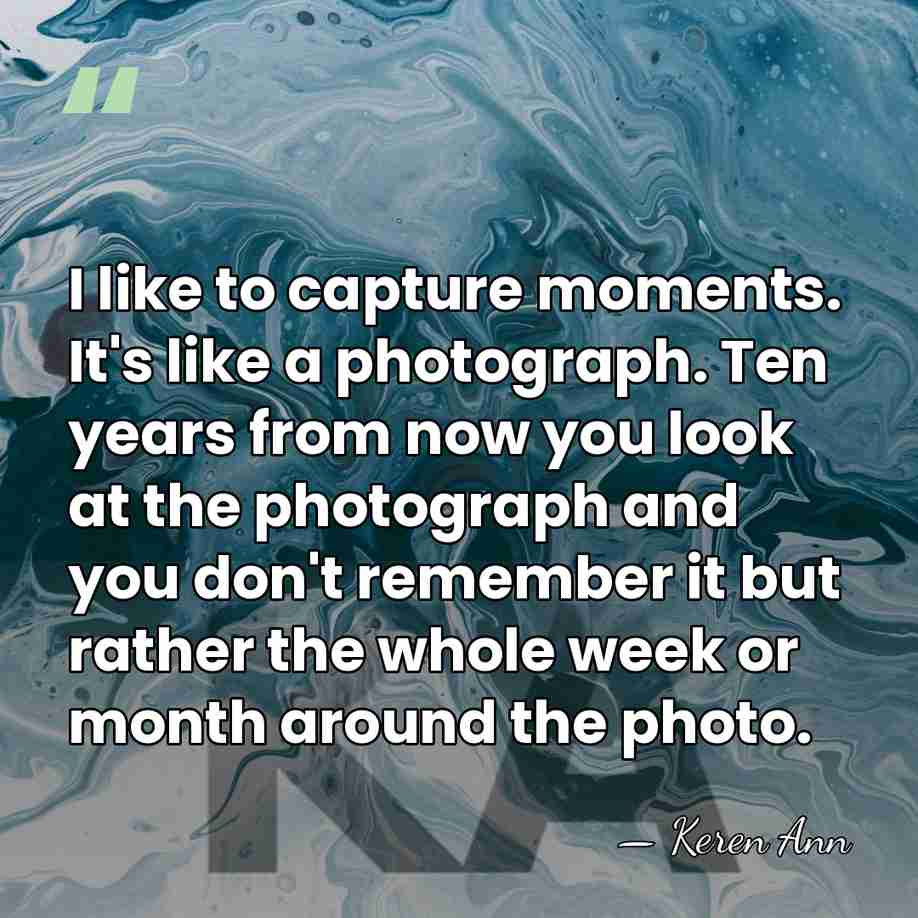 I like to capture moments. It's like a photograph. Ten years from&hellip; - Keren Ann