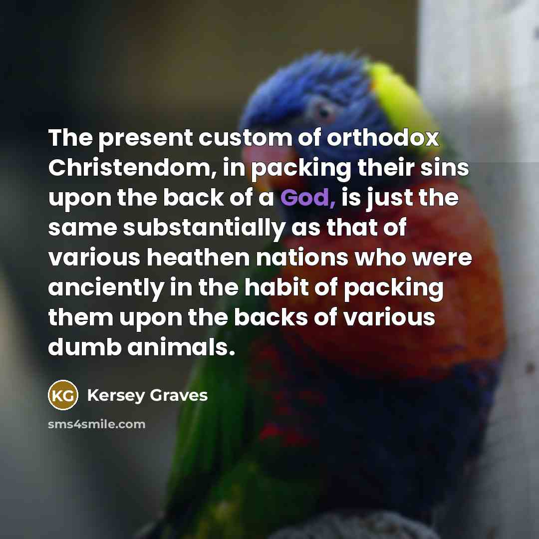 “The present custom of orthodox Christendom, in packing their sins…” quote by Kersey Graves
