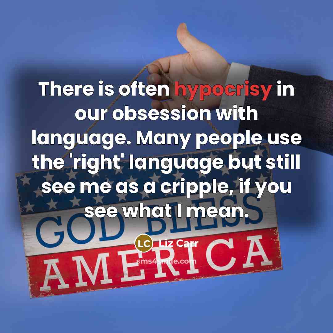 “There is often hypocrisy in our obsession with language. Many…” quote by Liz Carr