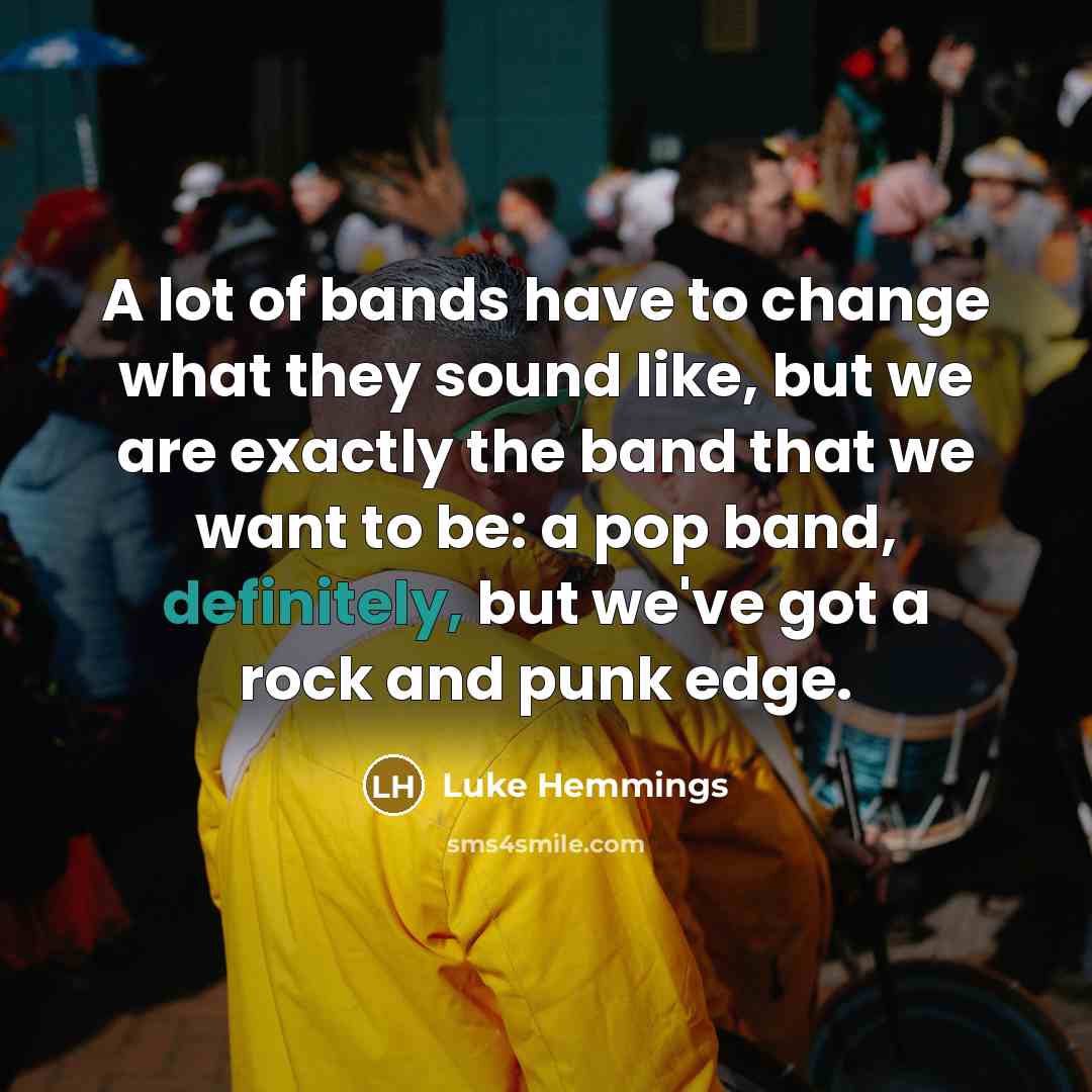 “A lot of bands have to change what they sound…” quote by Luke Hemmings