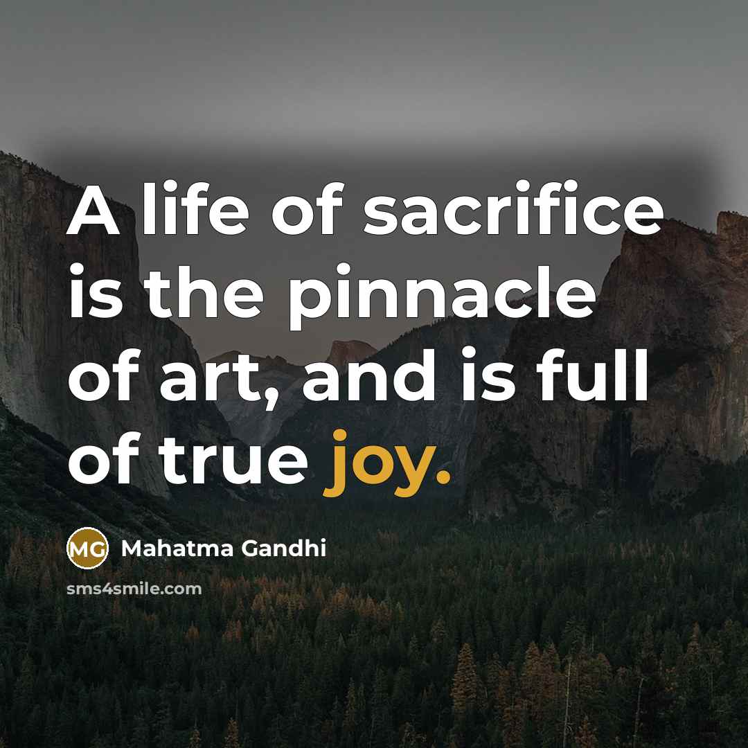 “A life of sacrifice is the pinnacle of art, and…” quote by Mahatma Gandhi