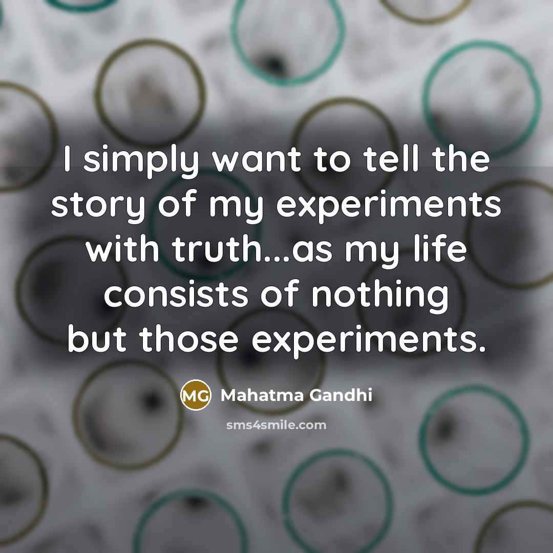 “I simply want to tell the story of my experiments…” quote by Mahatma Gandhi