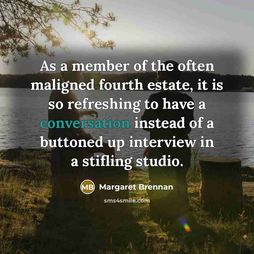 “As a member of the often maligned fourth estate, it…” quote by Margaret Brennan