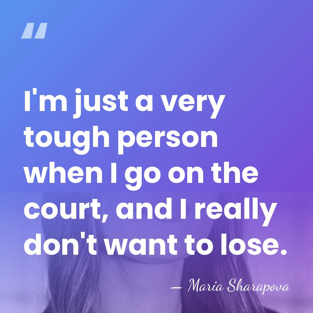 I'm just a very tough person when I go on the court,&hellip; - Maria Sharapova