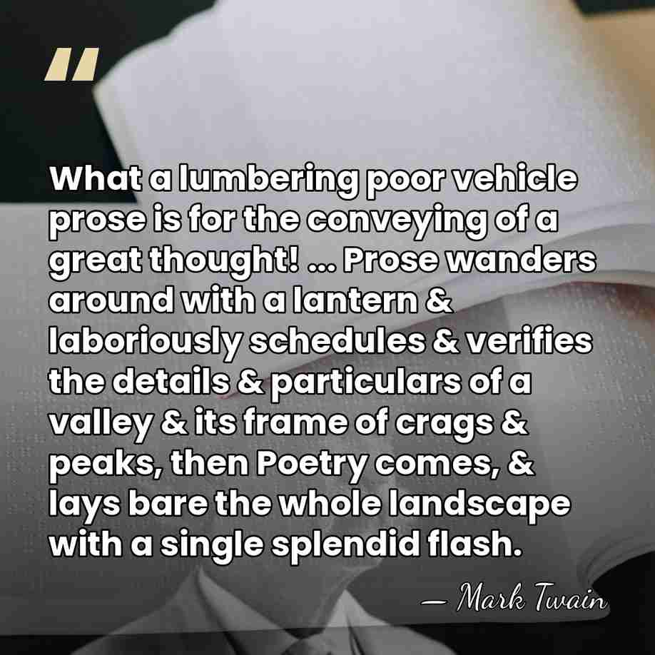 What a lumbering poor vehicle prose is for the conveying of a&hellip; - Mark Twain