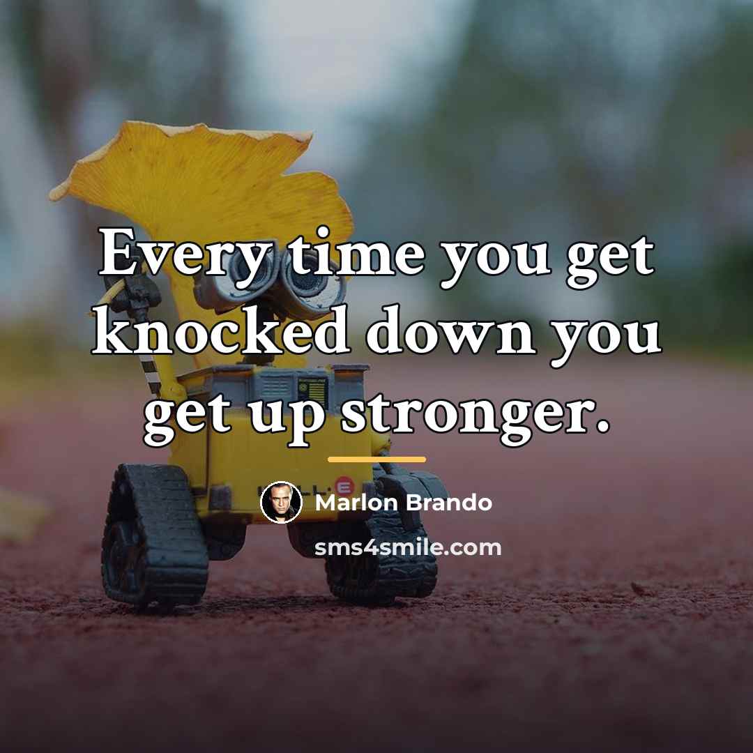 “Every time you get knocked down you get up stronger.…” quote by Marlon Brando