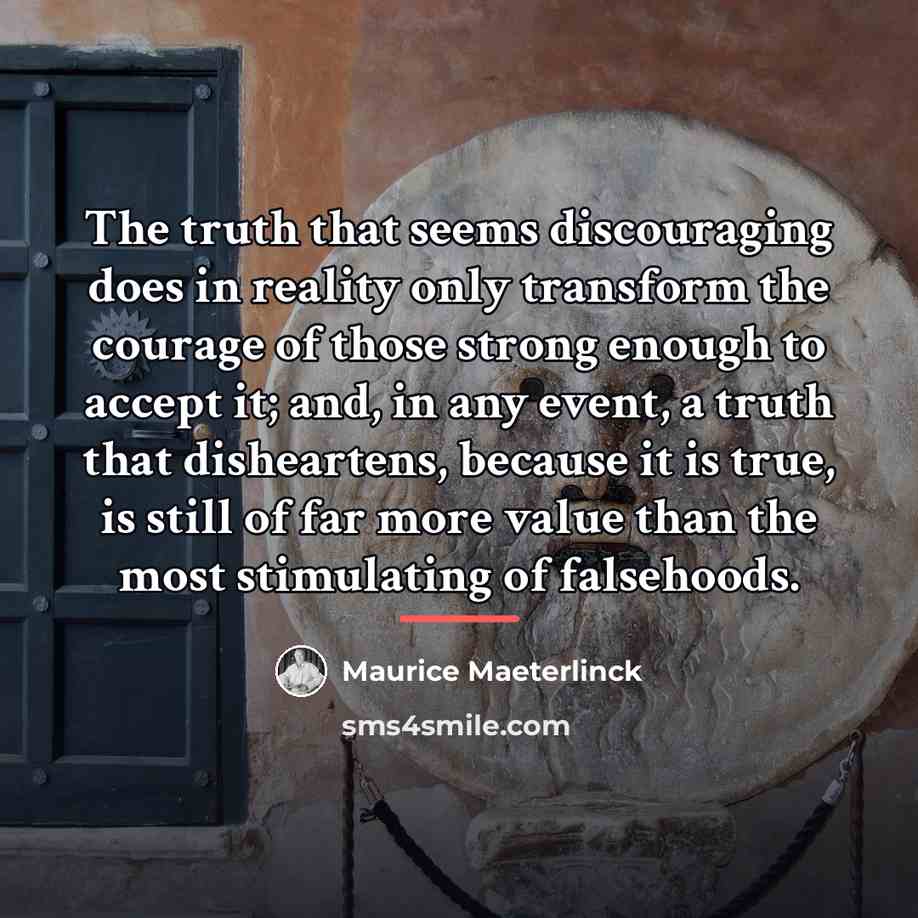 “The truth that seems discouraging does in reality only transform…” quote by Maurice Maeterlinck