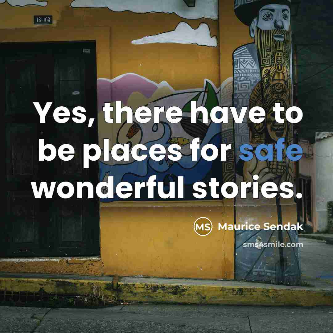 “Yes, there have to be places for safe wonderful stories.…” quote by Maurice Sendak