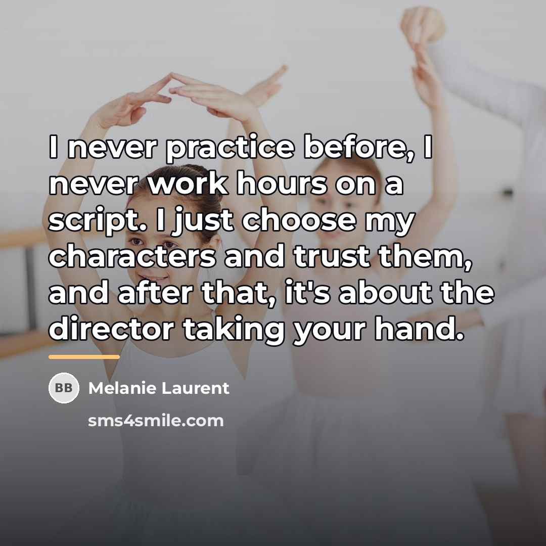 “I never practice before, I never work hours on a…” quote by Melanie Laurent