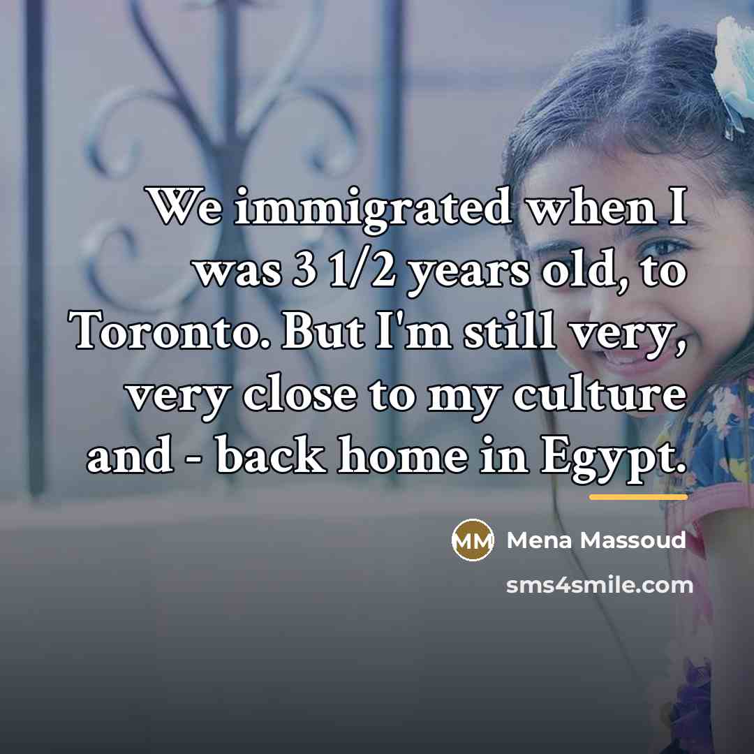 “We immigrated when I was 3 1/2 years old, to…” quote by Mena Massoud