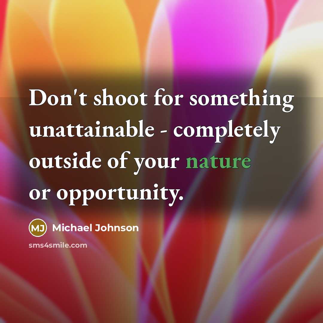“Don't shoot for something unattainable - completely outside of your…” quote by Michael Johnson