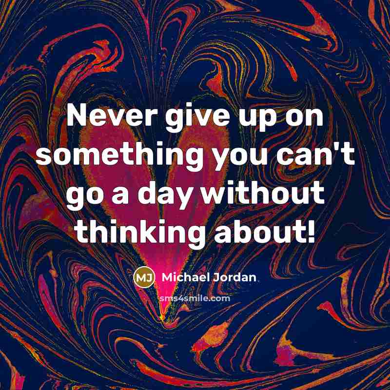“Never give up on something you can't go a day…” quote by Michael Jordan