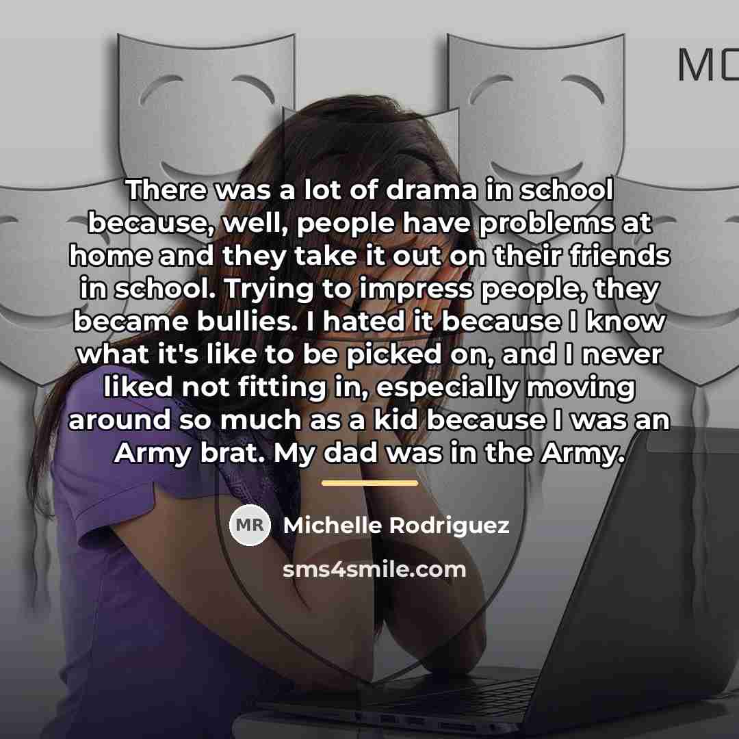 “There was a lot of drama in school because, well,…” quote by Michelle Rodriguez