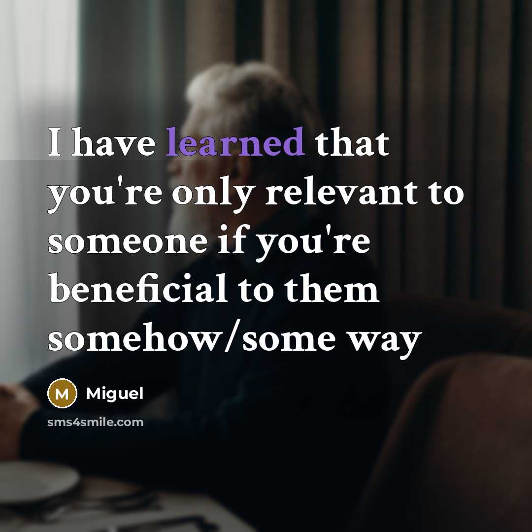 “I have learned that you're only relevant to someone if…” quote by Miguel