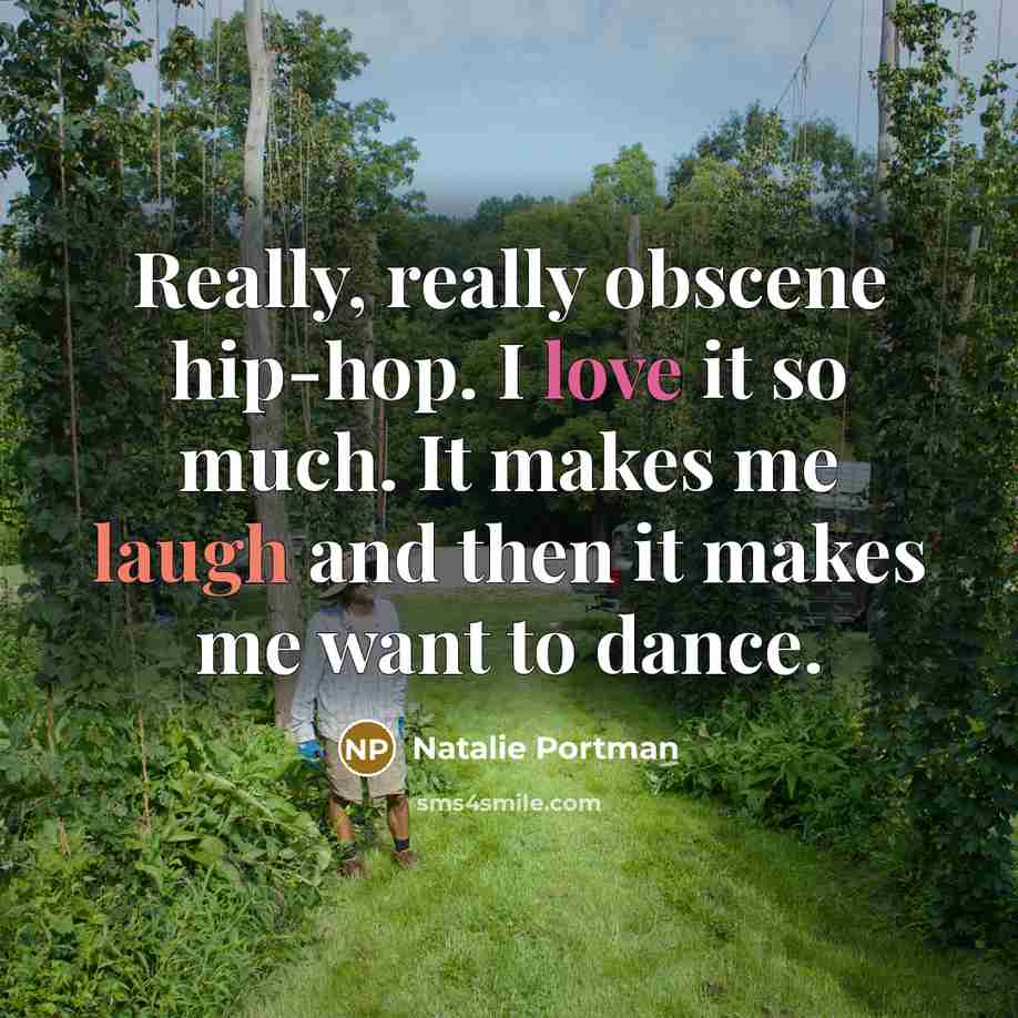 “Really, really obscene hip-hop. I love it so much. It…” quote by Natalie Portman
