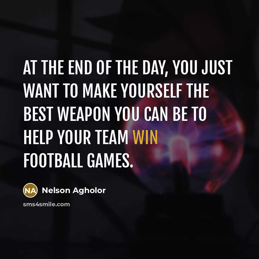 “At the end of the day, you just want to…” quote by Nelson Agholor