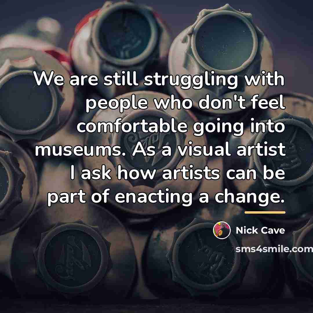 “We are still struggling with people who don't feel comfortable…” quote by Nick Cave