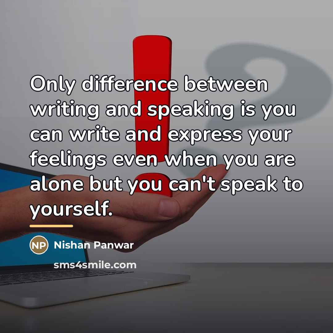 “Only difference between writing and speaking is you can write…” quote by Nishan Panwar