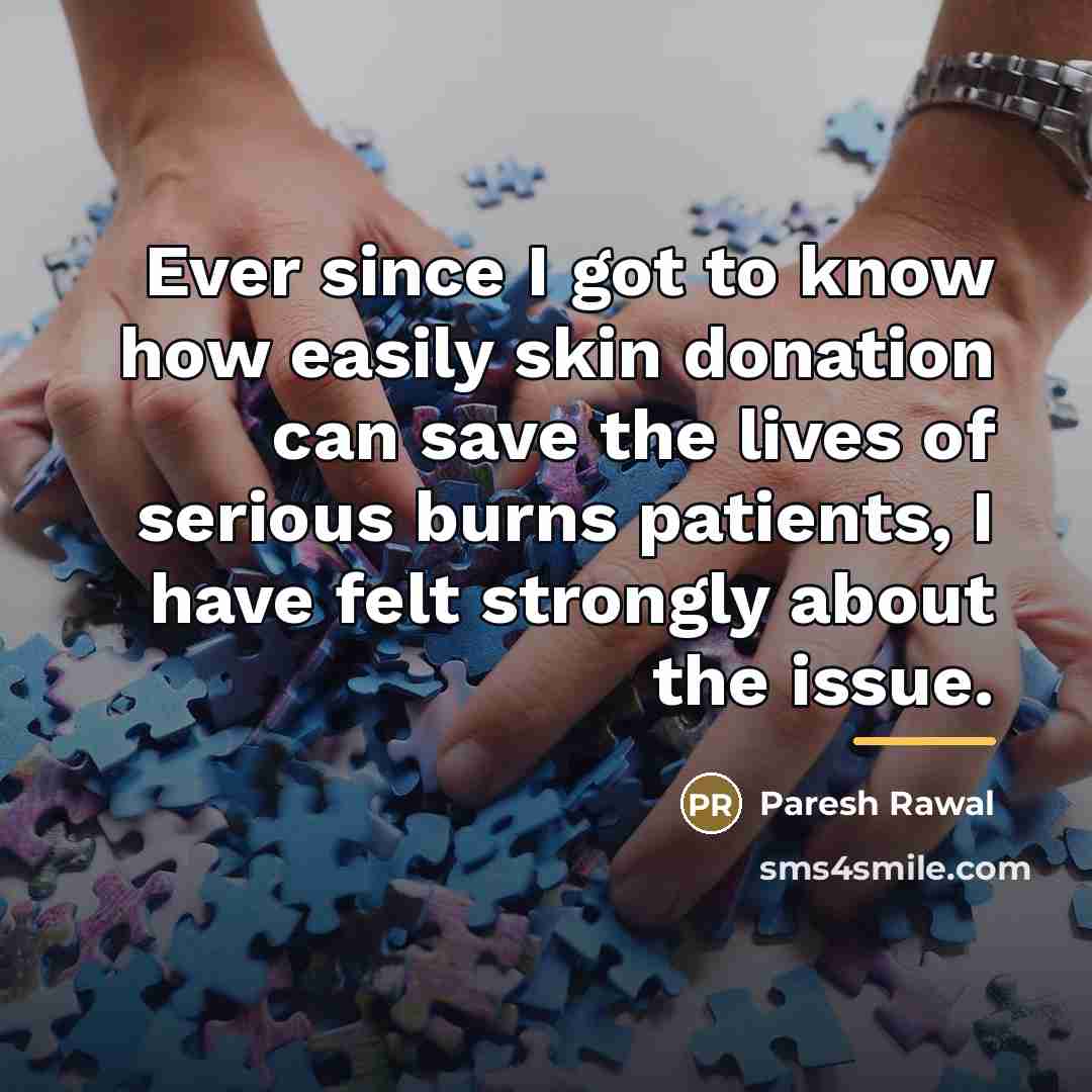 “Ever since I got to know how easily skin donation…” quote by Paresh Rawal