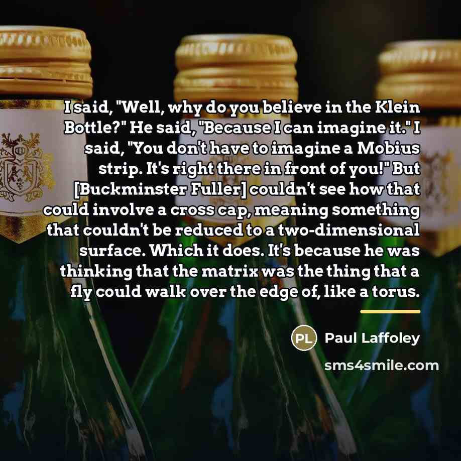 “I said, "Well, why do you believe in the Klein…” quote by Paul Laffoley