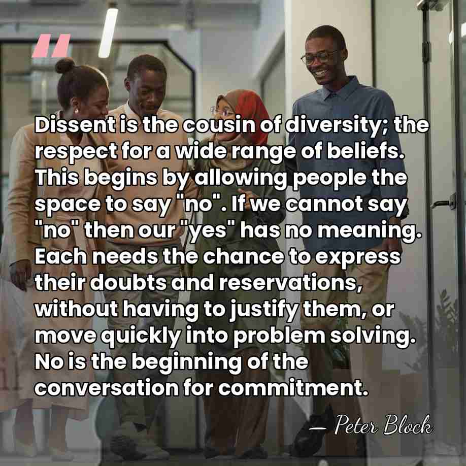 Dissent is the cousin of diversity; the respect for a wide range&hellip; - Peter Block