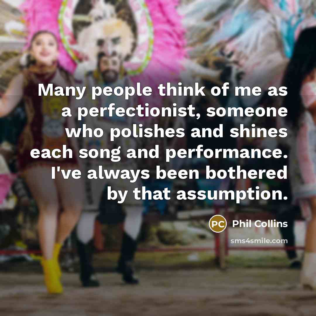 “Many people think of me as a perfectionist, someone who…” quote by Phil Collins