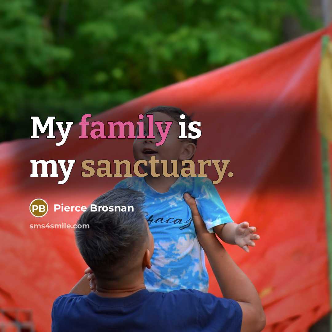 “My family is my sanctuary.…” quote by Pierce Brosnan