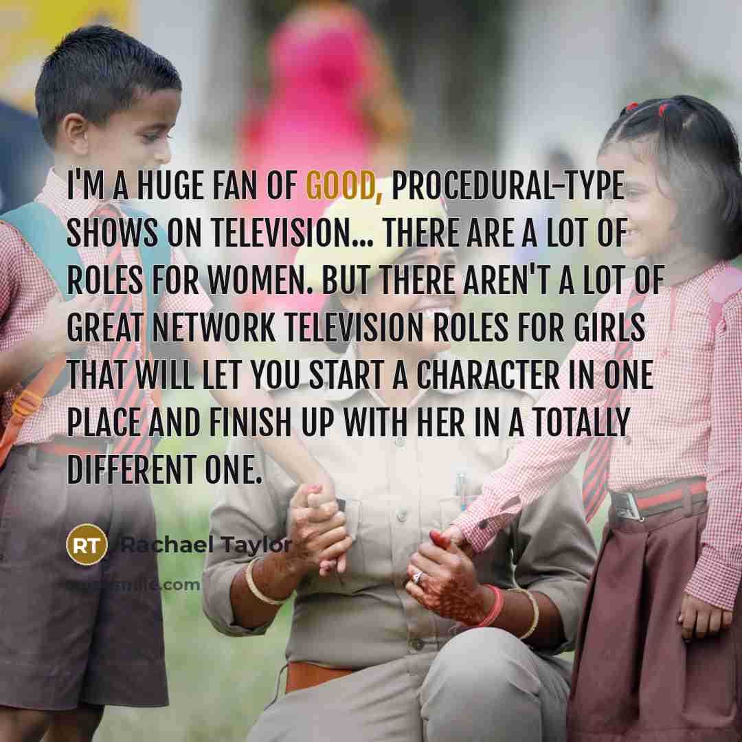 “I'm a huge fan of good, procedural-type shows on television...…” quote by Rachael Taylor