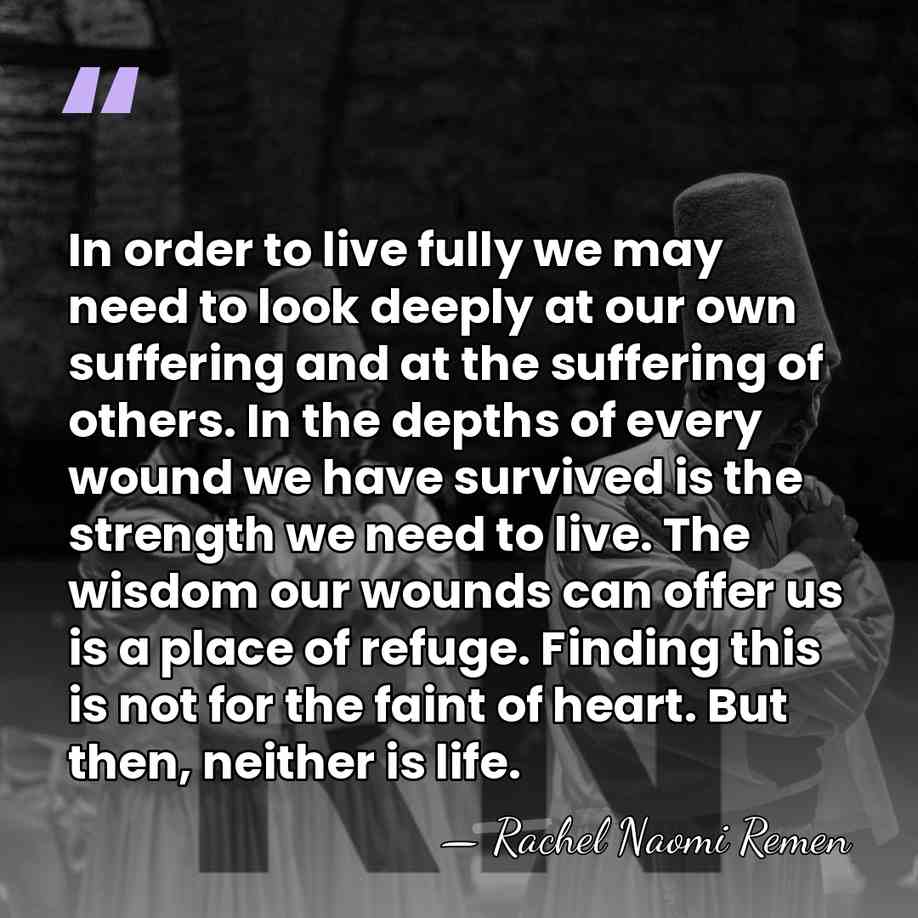 In order to live fully we may need to look deeply at&hellip; - Rachel Naomi Remen