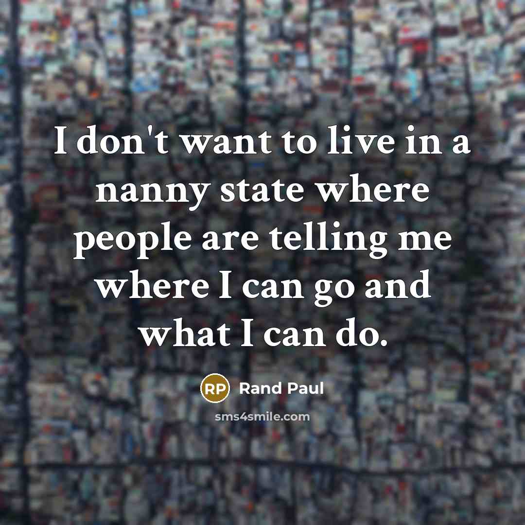 “I don't want to live in a nanny state where…” quote by Rand Paul