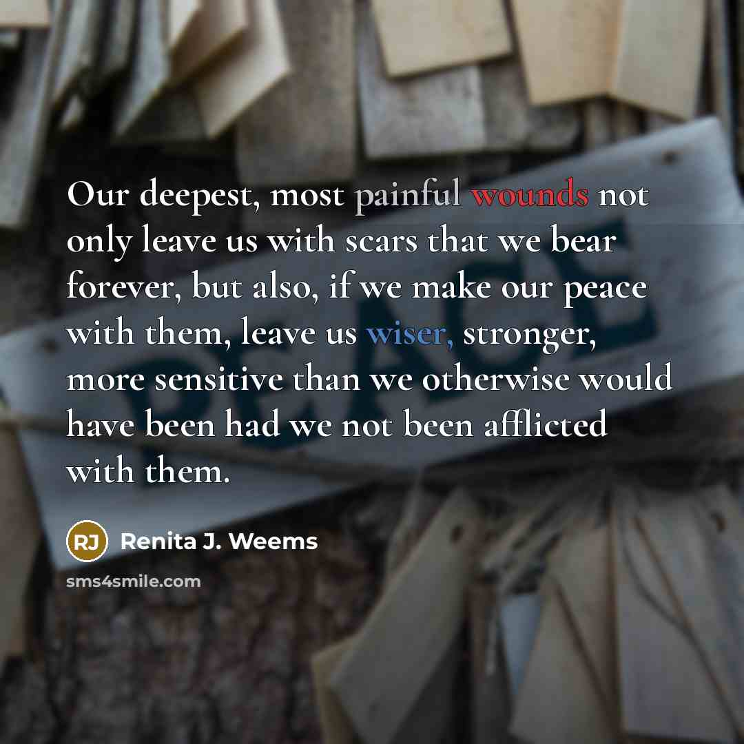 “Our deepest, most painful wounds not only leave us with…” quote by Renita J. Weems