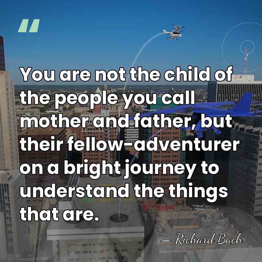 You are not the child of the people you call mother and&hellip; - Richard Bach