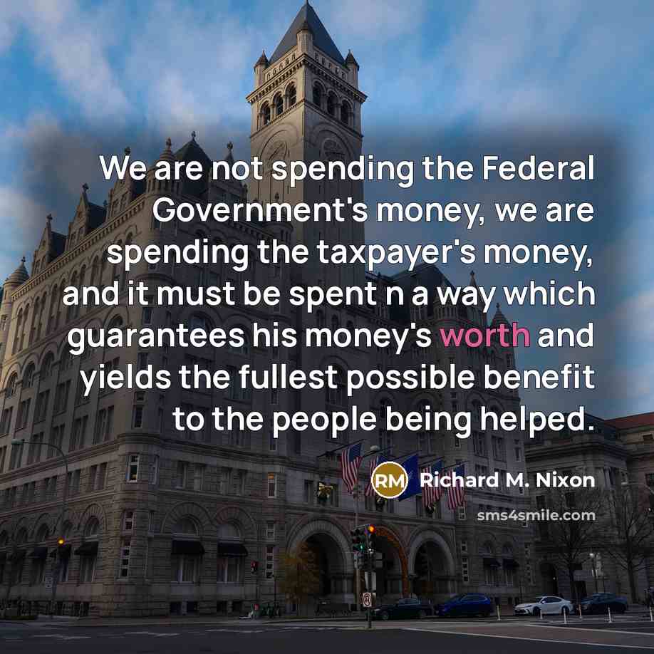 “We are not spending the Federal Government's money, we are…” quote by Richard M. Nixon