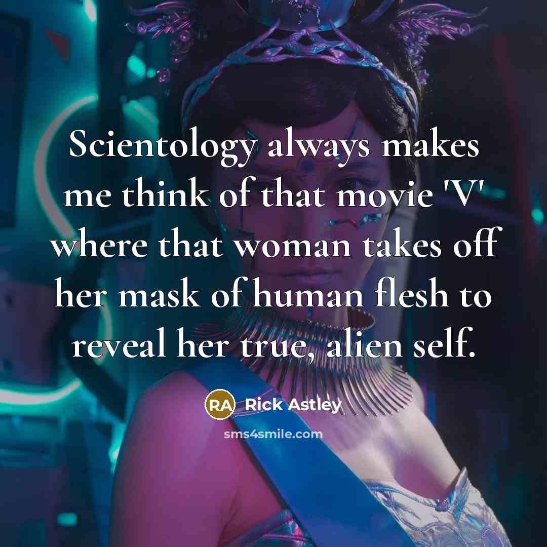 “Scientology always makes me think of that movie 'V' where…” quote by Rick Astley