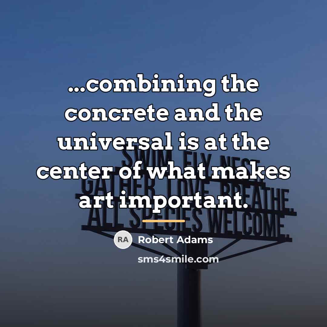 “...combining the concrete and the universal is at the center…” quote by Robert Adams