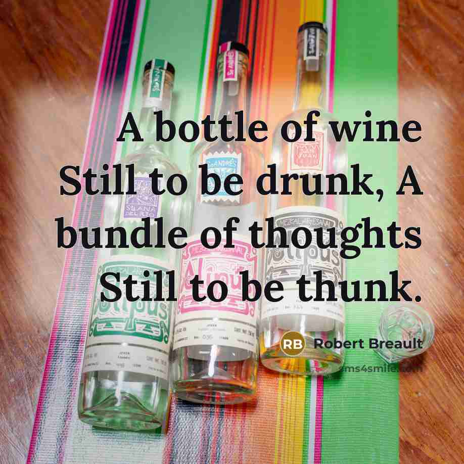 “A bottle of wine Still to be drunk, A bundle…” quote by Robert Breault