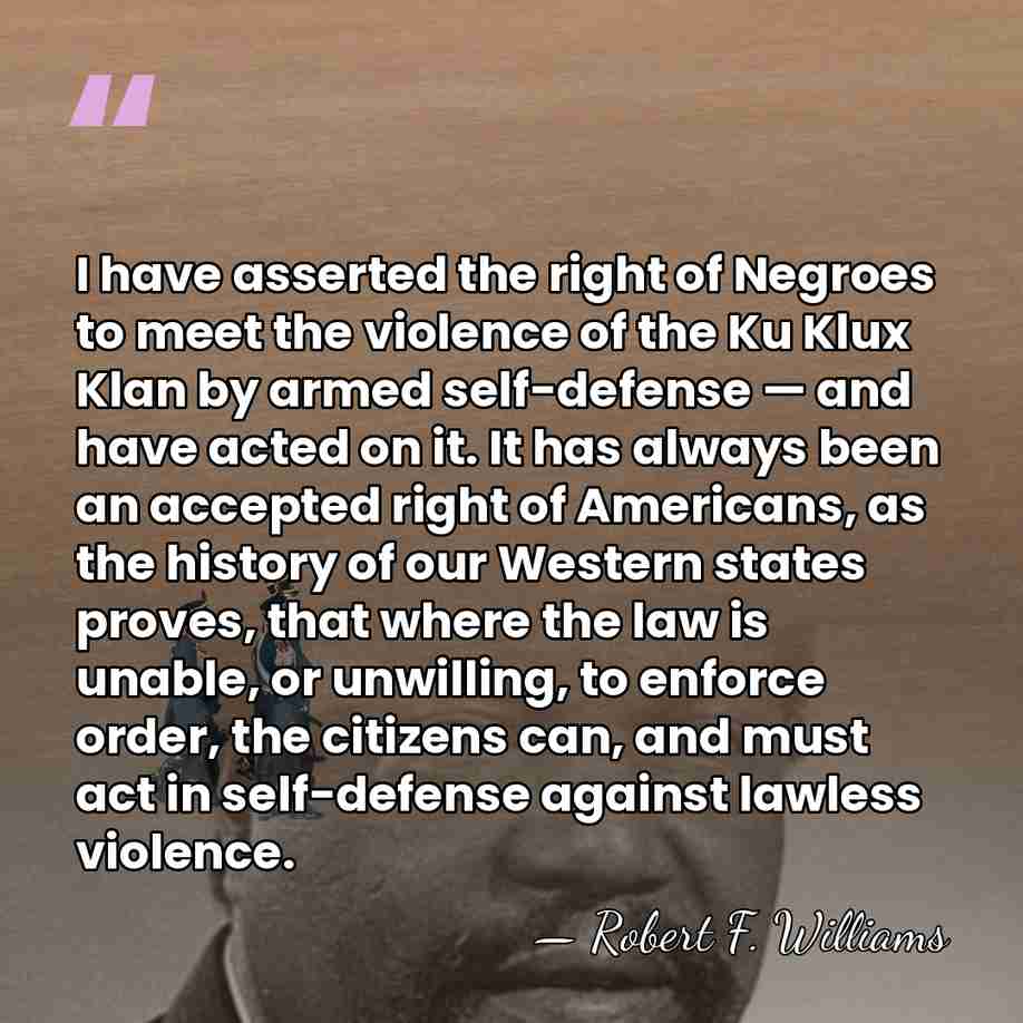 I have asserted the right of Negroes to meet the violence of&hellip; - Robert F. Williams