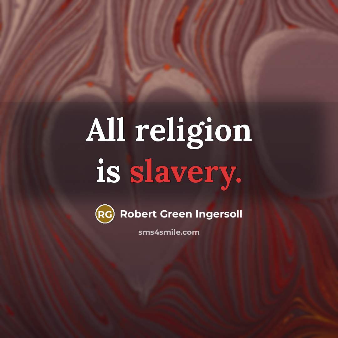 “All religion is slavery.…” quote by Robert Green Ingersoll