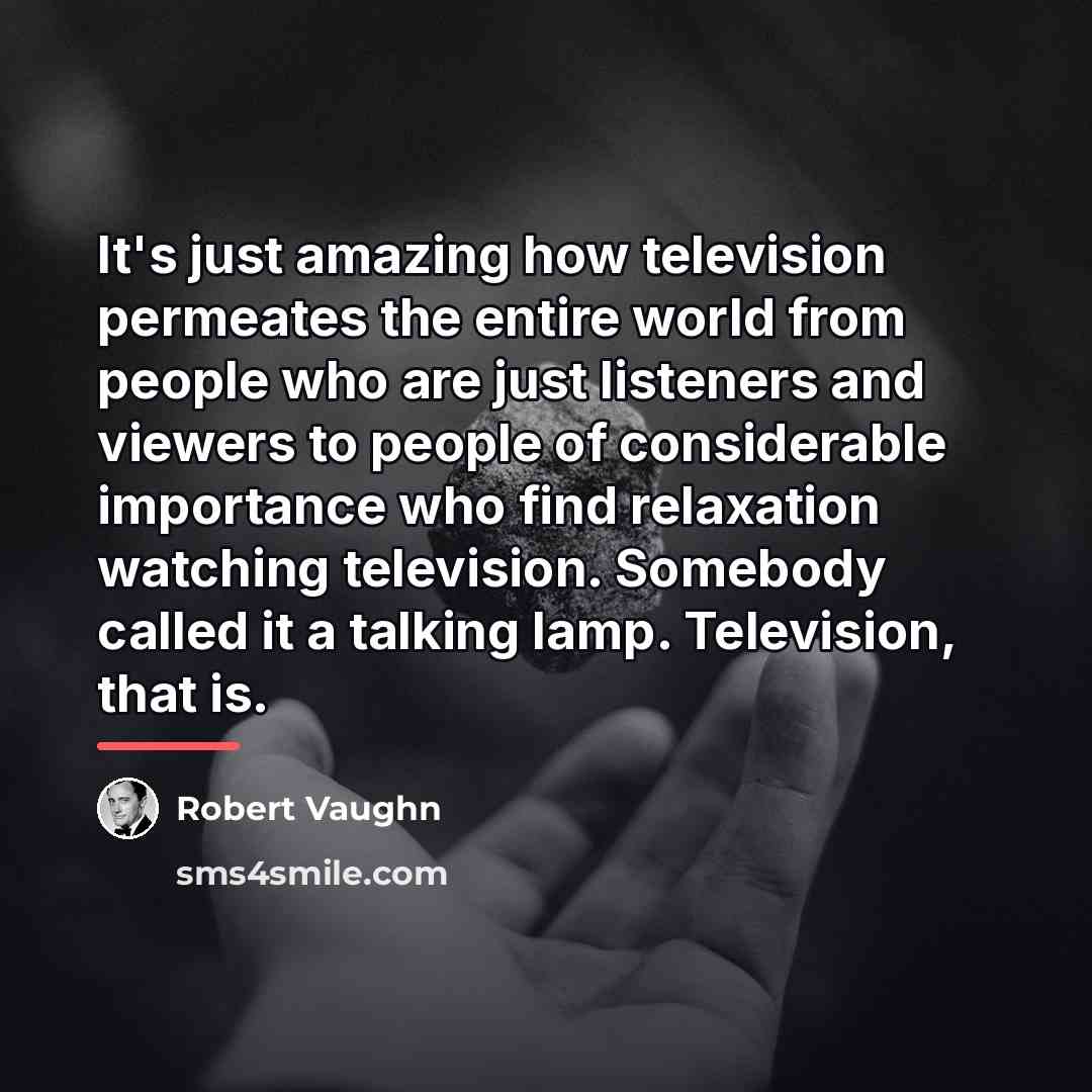 “It's just amazing how television permeates the entire world from…” quote by Robert Vaughn
